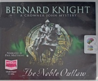 The Noble Outlaw written by Bernard Knight performed by Paul Matthews on Audio CD (Unabridged)